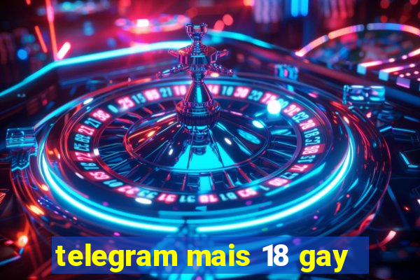 telegram mais 18 gay